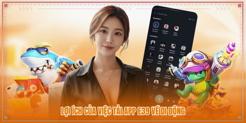 Lợi ích của việc tải app E39 về di động