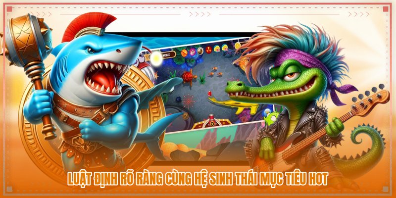 Luật định rõ ràng cùng hệ sinh thái mục tiêu hot Luật định rõ ràng cùng hệ sinh thái mục tiêu hot