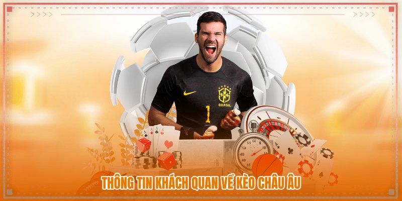 Thông tin khách quan về kèo châu Âu