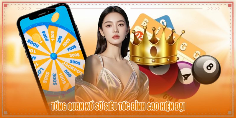 Tổng quan xổ số siêu tốc đỉnh cao hiện đại Tổng quan xổ số siêu tốc đỉnh cao hiện đại