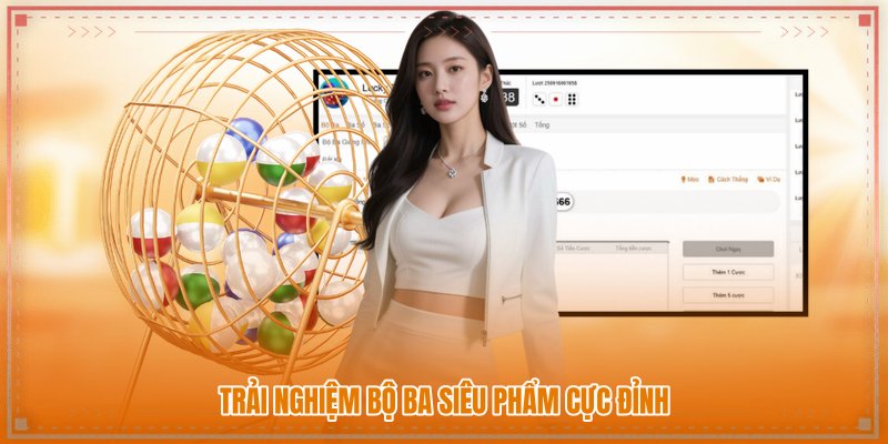 Trải nghiệm bộ ba siêu phẩm cực đỉnh